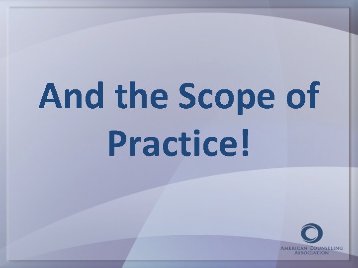 And the Scope of Practice! 