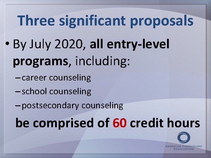 Three significant proposals • By July 2020, all entry-level programs, including: – career counseling