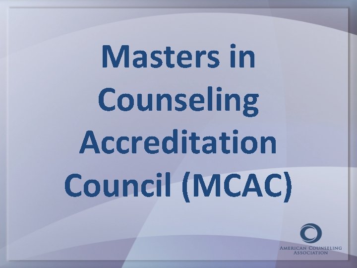 Masters in Counseling Accreditation Council (MCAC) 