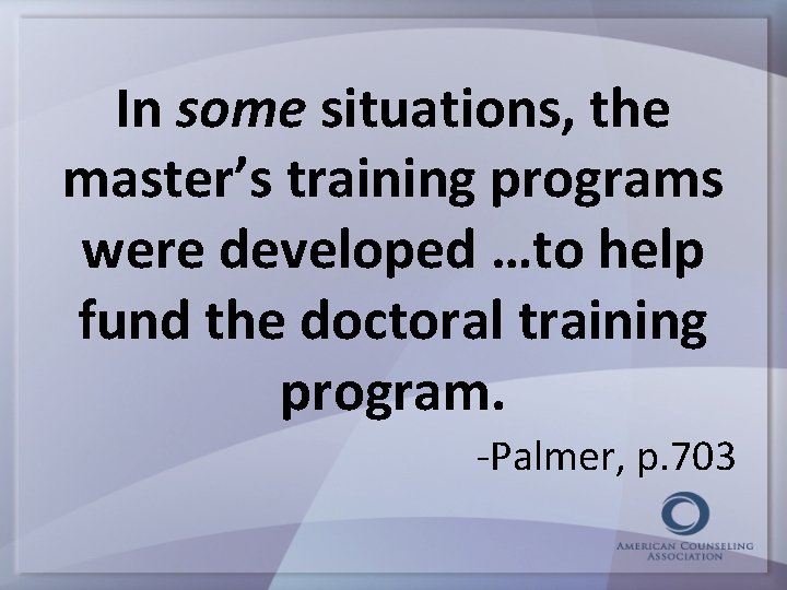 In some situations, the master’s training programs were developed …to help fund the doctoral