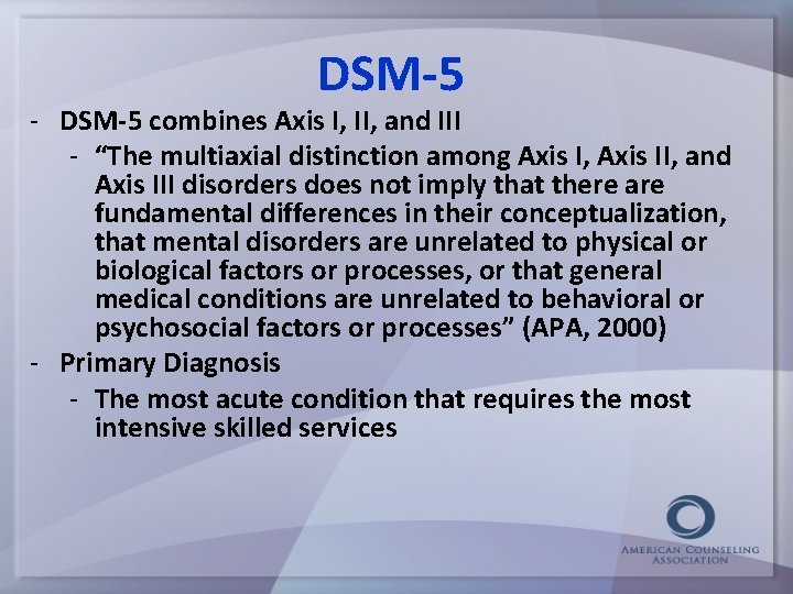 DSM-5 - DSM-5 combines Axis I, II, and III - “The multiaxial distinction among