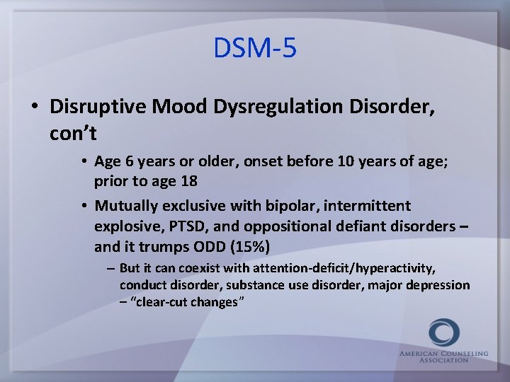 DSM-5 • Disruptive Mood Dysregulation Disorder, con’t • Age 6 years or older, onset