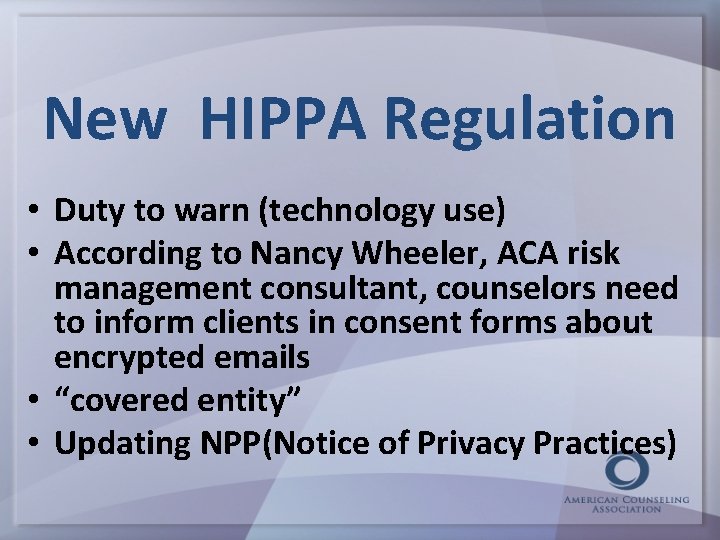 New HIPPA Regulation • Duty to warn (technology use) • According to Nancy Wheeler,