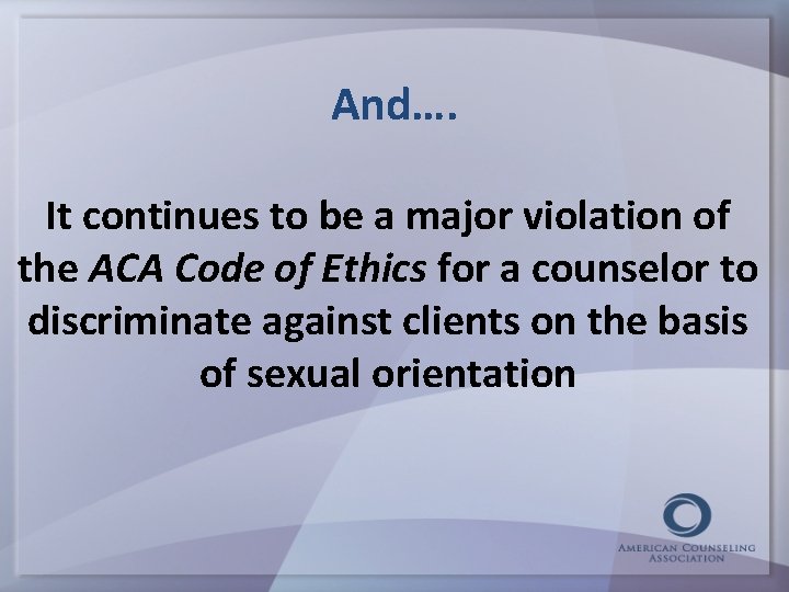 And…. It continues to be a major violation of the ACA Code of Ethics
