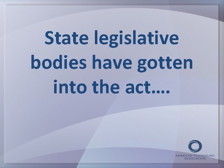 State legislative bodies have gotten into the act…. 