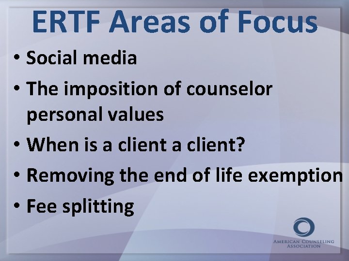 ERTF Areas of Focus • Social media • The imposition of counselor personal values
