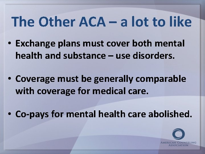 The Other ACA – a lot to like • Exchange plans must cover both