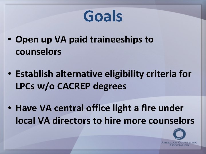 Goals • Open up VA paid traineeships to counselors • Establish alternative eligibility criteria