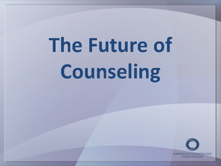 The Future of Counseling 