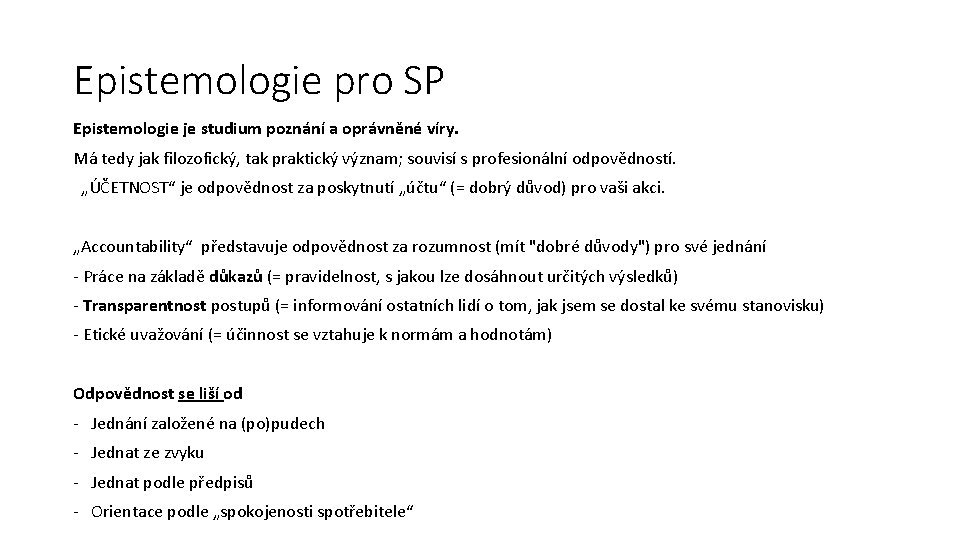 Epistemologie pro SP Epistemologie je studium poznání a oprávněné víry. Má tedy jak filozofický,