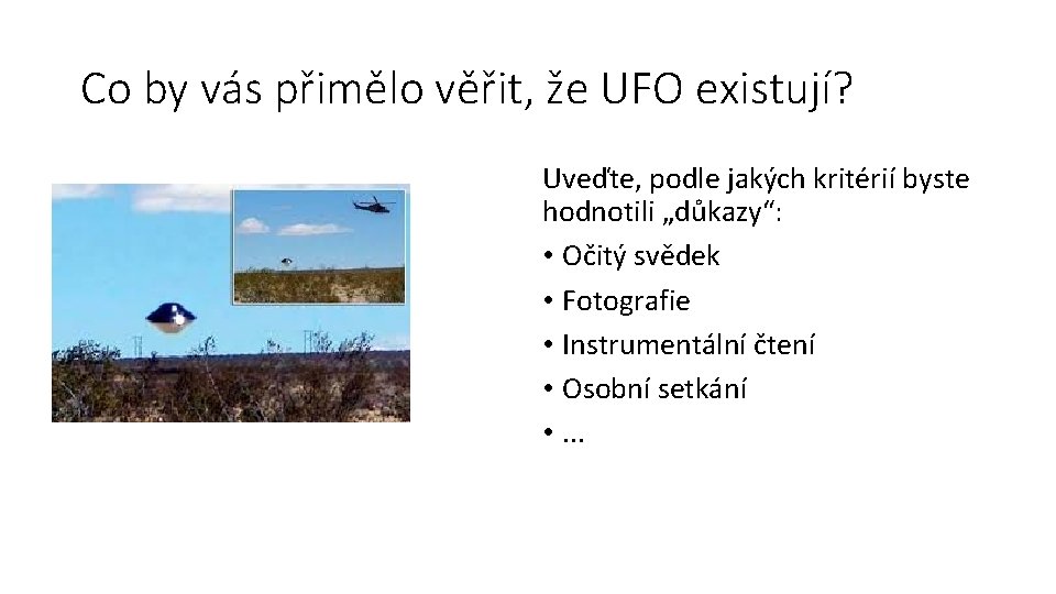 Co by vás přimělo věřit, že UFO existují? Uveďte, podle jakých kritérií byste hodnotili