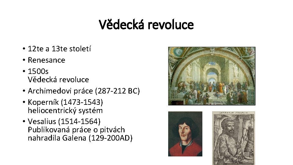 Vědecká revoluce • 12 te a 13 te století • Renesance • 1500 s