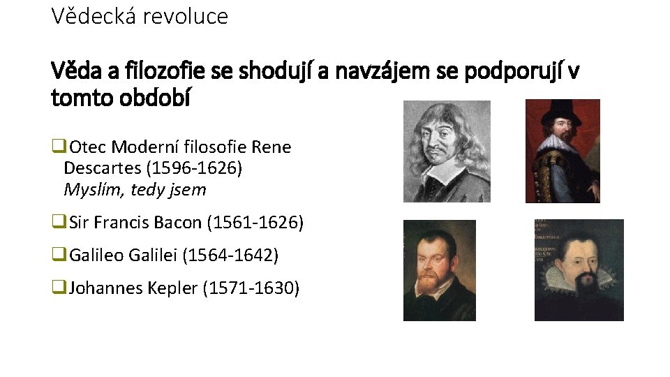 Vědecká revoluce Věda a filozofie se shodují a navzájem se podporují v tomto období