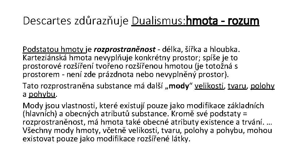 Descartes zdůrazňuje Dualismus: hmota - rozum Podstatou hmoty je rozprostraněnost - délka, šířka a