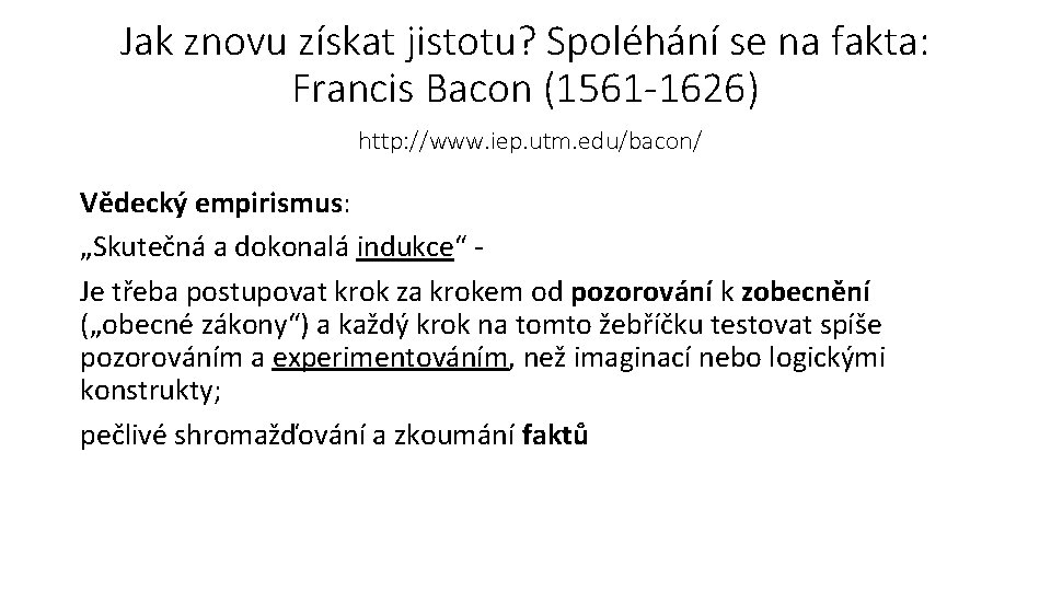 Jak znovu získat jistotu? Spoléhání se na fakta: Francis Bacon (1561 -1626) http: //www.