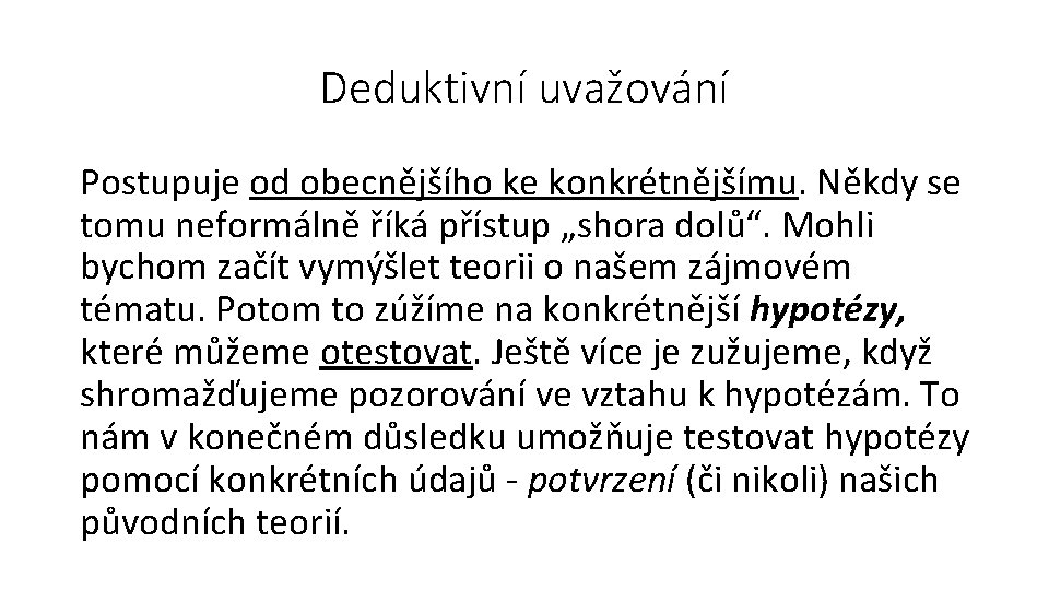 Deduktivní uvažování Postupuje od obecnějšího ke konkrétnějšímu. Někdy se tomu neformálně říká přístup „shora