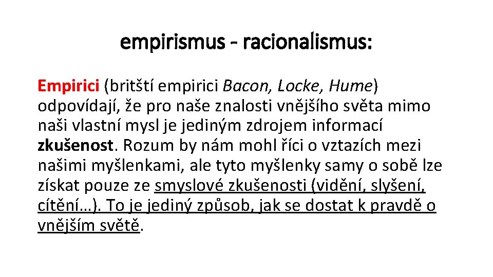 empirismus - racionalismus: Empirici (britští empirici Bacon, Locke, Hume) odpovídají, že pro naše znalosti