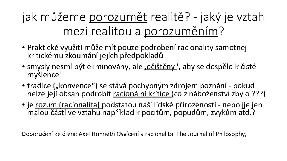 jak můžeme porozumět realitě? - jaký je vztah mezi realitou a porozuměním? • Praktické