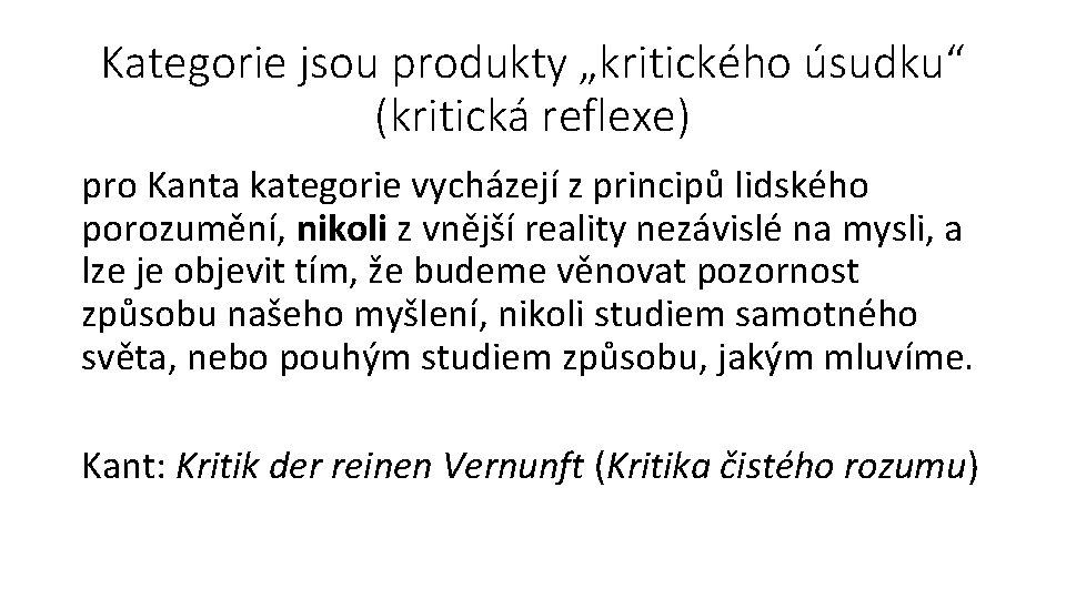 Kategorie jsou produkty „kritického úsudku“ (kritická reflexe) pro Kanta kategorie vycházejí z principů lidského