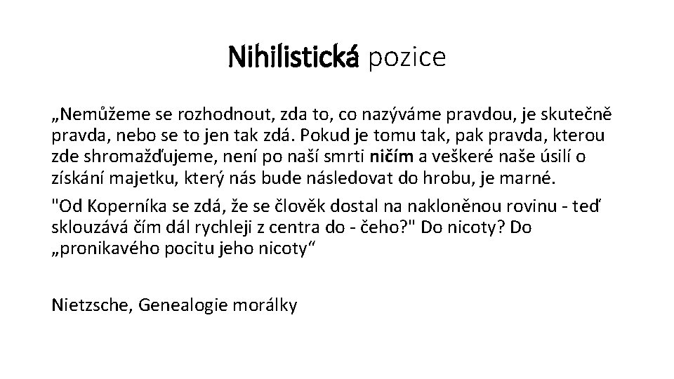 Nihilistická pozice „Nemůžeme se rozhodnout, zda to, co nazýváme pravdou, je skutečně pravda, nebo