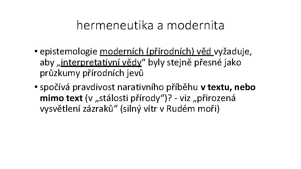 hermeneutika a modernita • epistemologie moderních (přírodních) věd vyžaduje, aby „interpretativní vědy“ byly stejně