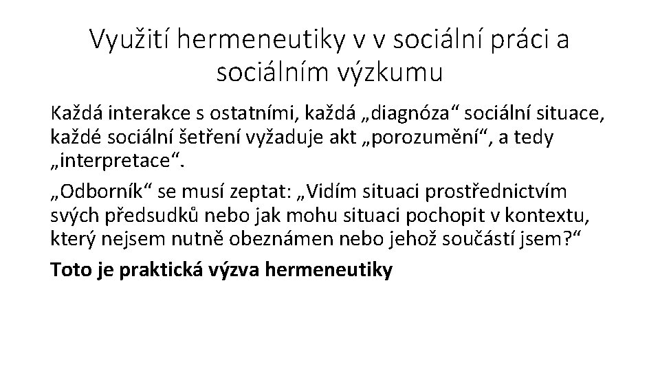 Využití hermeneutiky v v sociální práci a sociálním výzkumu Každá interakce s ostatními, každá