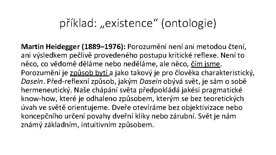 příklad: „existence“ (ontologie) Martin Heidegger (1889– 1976): Porozumění není ani metodou čtení, ani výsledkem