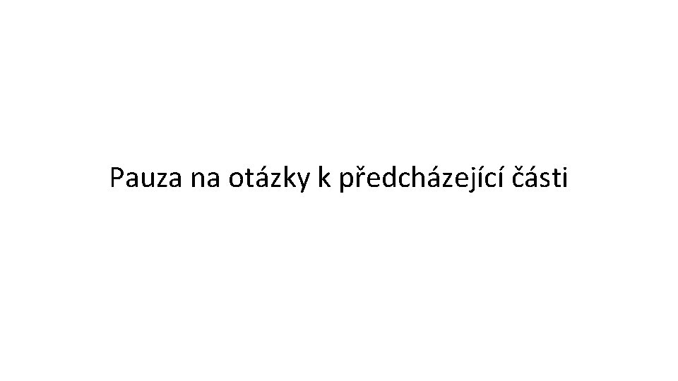 Pauza na otázky k předcházející části 