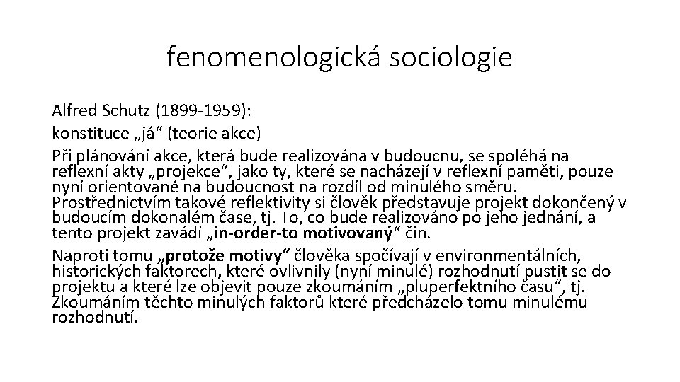 fenomenologická sociologie Alfred Schutz (1899 -1959): konstituce „já“ (teorie akce) Při plánování akce, která