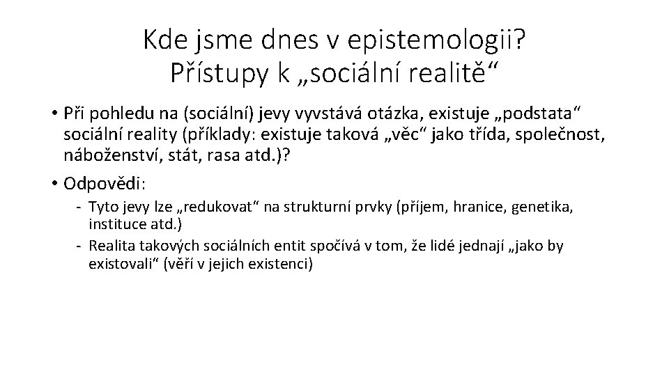 Kde jsme dnes v epistemologii? Přístupy k „sociální realitě“ • Při pohledu na (sociální)