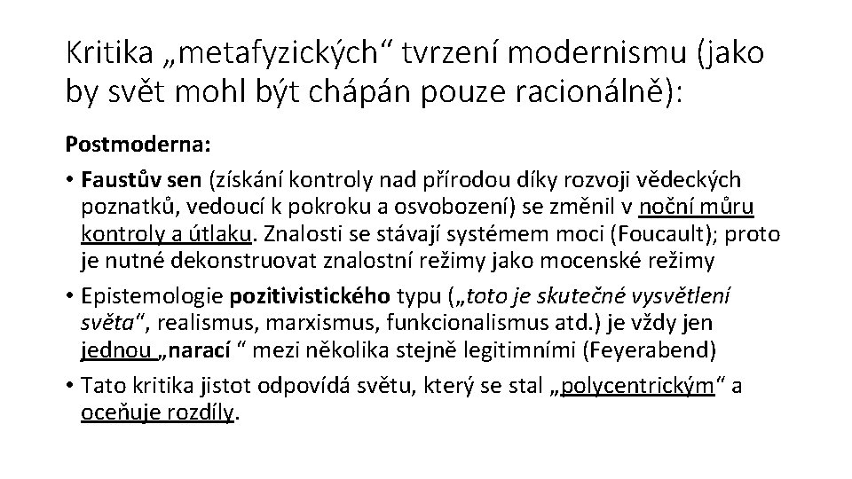 Kritika „metafyzických“ tvrzení modernismu (jako by svět mohl být chápán pouze racionálně): Postmoderna: •