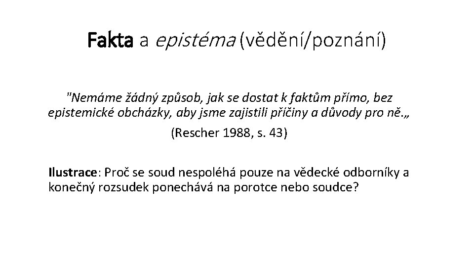 Fakta a epistéma (vědění/poznání) "Nemáme žádný způsob, jak se dostat k faktům přímo, bez