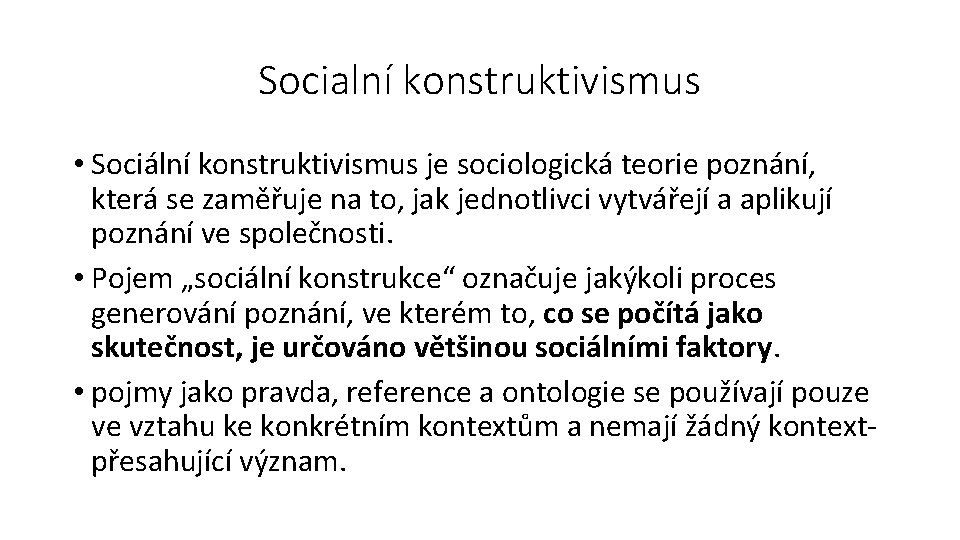 Socialní konstruktivismus • Sociální konstruktivismus je sociologická teorie poznání, která se zaměřuje na to,