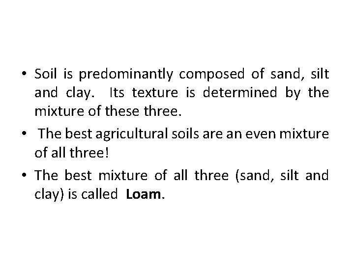  • Soil is predominantly composed of sand, silt and clay. Its texture is