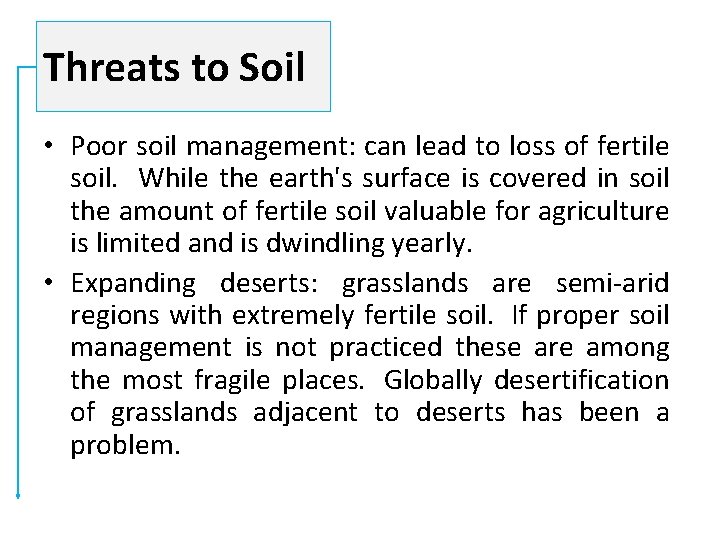 Threats to Soil • Poor soil management: can lead to loss of fertile soil.