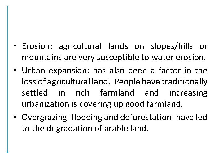  • Erosion: agricultural lands on slopes/hills or mountains are very susceptible to water