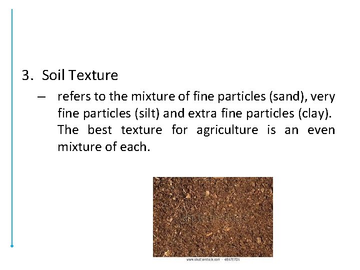 3. Soil Texture – refers to the mixture of fine particles (sand), very fine