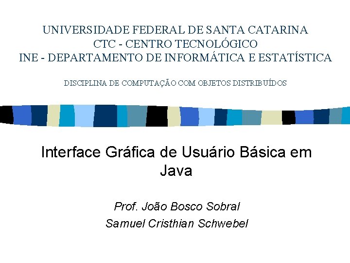 UNIVERSIDADE FEDERAL DE SANTA CATARINA CTC - CENTRO TECNOLÓGICO INE - DEPARTAMENTO DE INFORMÁTICA