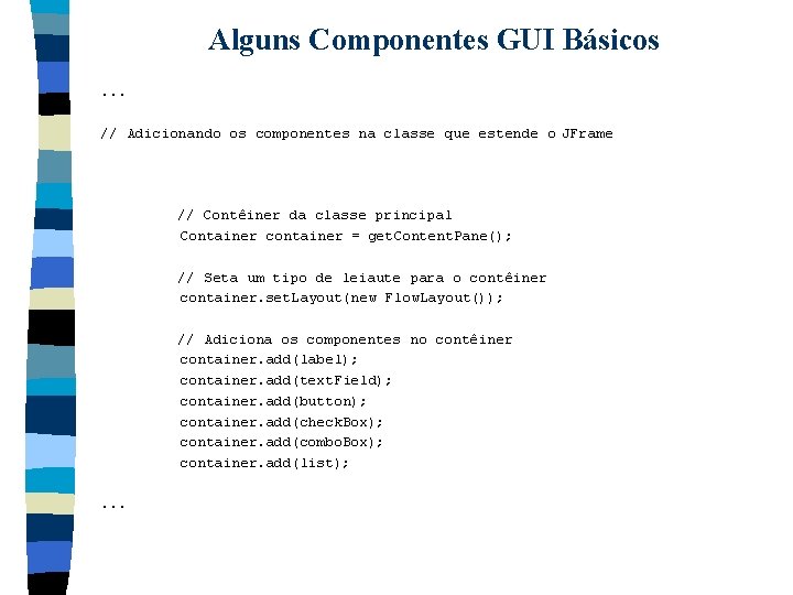 Alguns Componentes GUI Básicos. . . // Adicionando os componentes na classe que estende