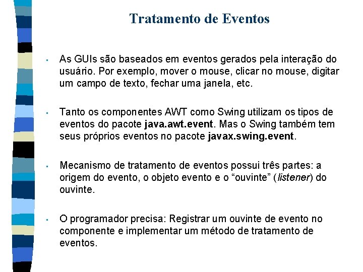 Tratamento de Eventos • As GUIs são baseados em eventos gerados pela interação do