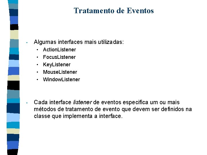 Tratamento de Eventos • Algumas interfaces mais utilizadas: • • • Action. Listener Focus.