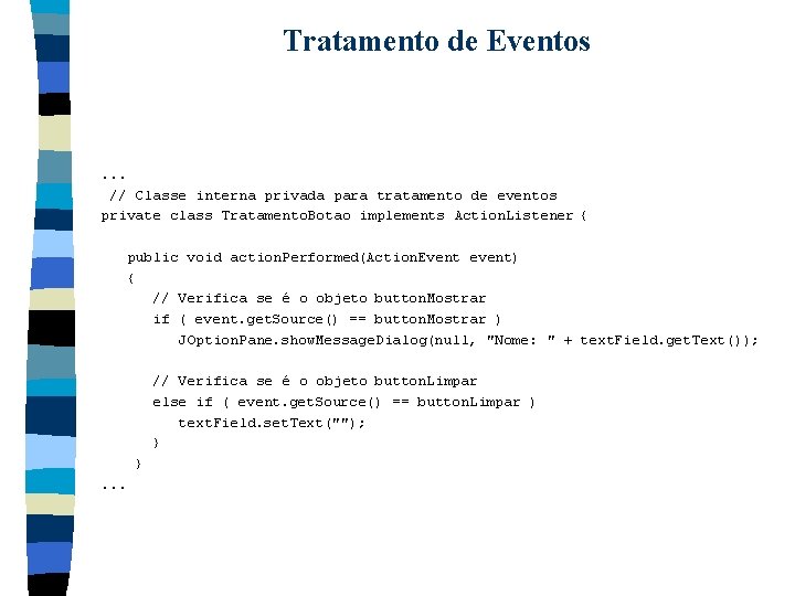 Tratamento de Eventos . . . // Classe interna privada para tratamento de eventos