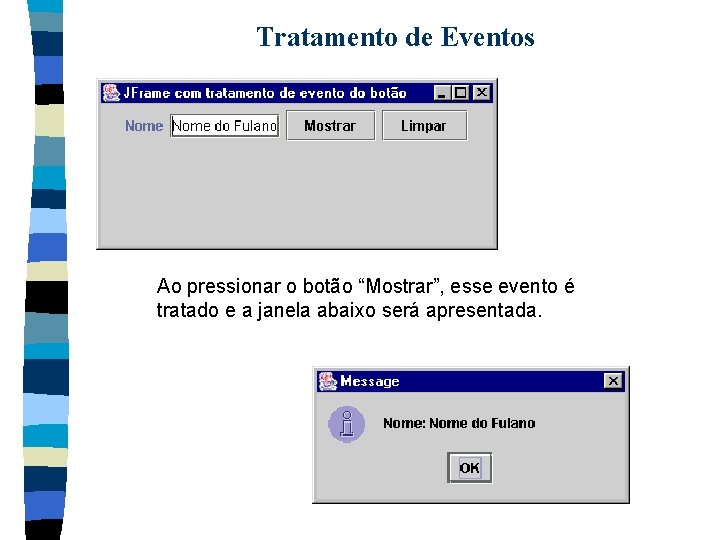 Tratamento de Eventos Ao pressionar o botão “Mostrar”, esse evento é tratado e a