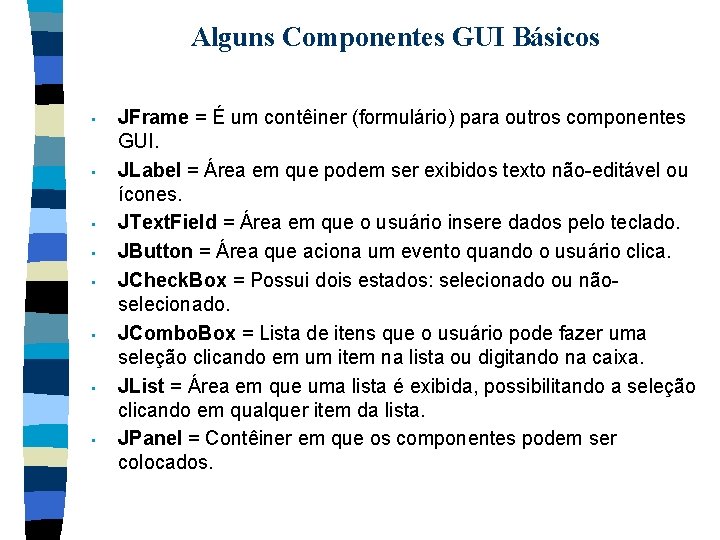 Alguns Componentes GUI Básicos • • JFrame = É um contêiner (formulário) para outros