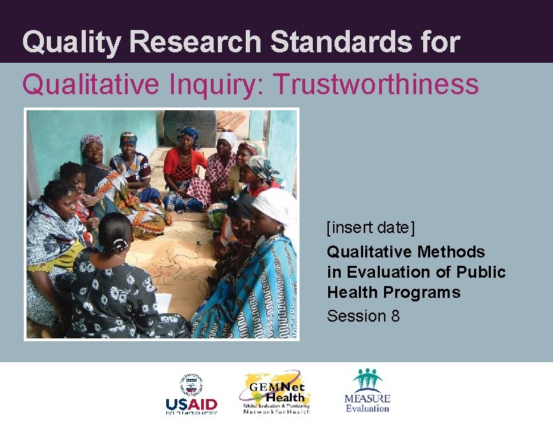 Quality Research Standards for Qualitative Inquiry: Trustworthiness [insert date] Qualitative Methods in Evaluation of