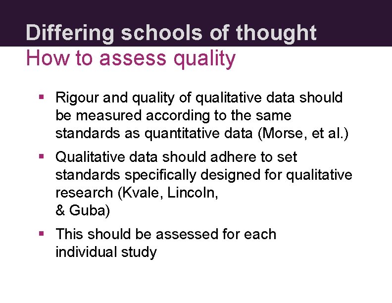 Differing schools of thought How to assess quality § Rigour and quality of qualitative