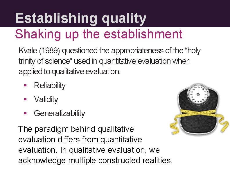 Establishing quality Shaking up the establishment Kvale (1989) questioned the appropriateness of the “holy