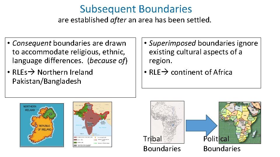 Subsequent Boundaries are established after an area has been settled. • Consequent boundaries are