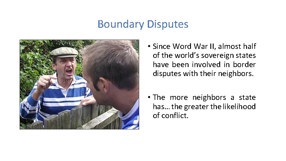 Boundary Disputes • Since Word War II, almost half of the world’s sovereign states