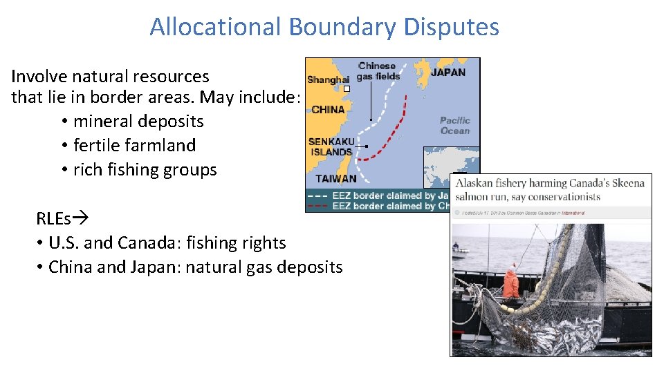 Allocational Boundary Disputes Involve natural resources that lie in border areas. May include: •